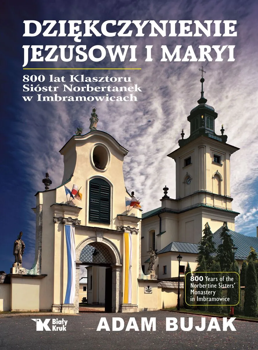 Dziękczynienie Jezusowi i Maryi. 800 lat klasztoru Sióstr Norbertanek w Imbramowicach  9788375534696