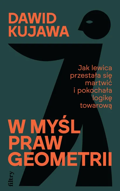W myśl praw geometrii. Jak lewica przestała się martwić i pokochała logikę towarową 9788368180688