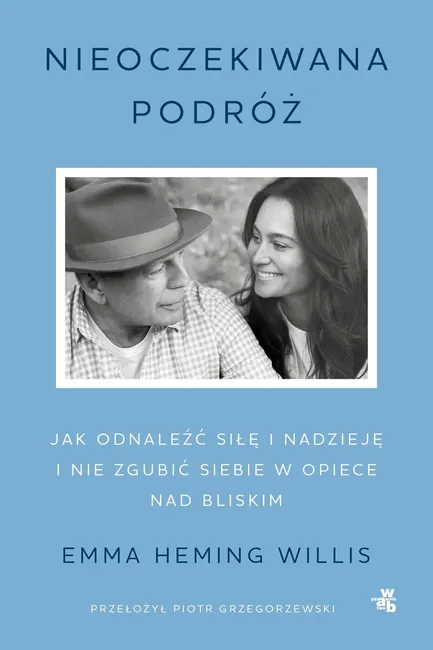 Nieoczekiwana podróż. Jak odnaleźć siłę i nadzieję i nie zgubić siebie w opiece nad bliskim 9788384257784