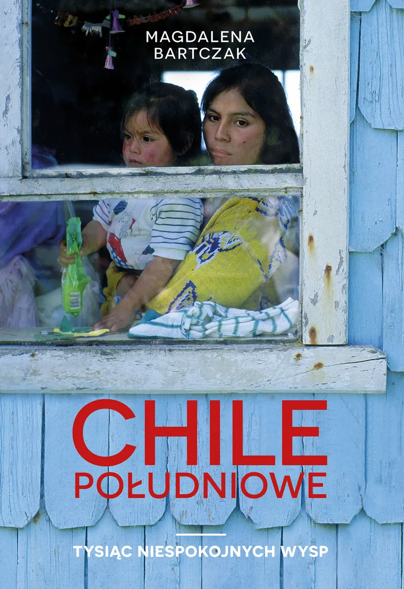 Chile południowe. Tysiąc niespokojnych wysp 9788328711709