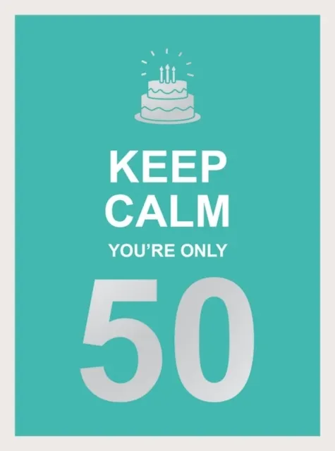 Keep Calm You're Only 50: Wise Words for a Big Birthday  9781787833074