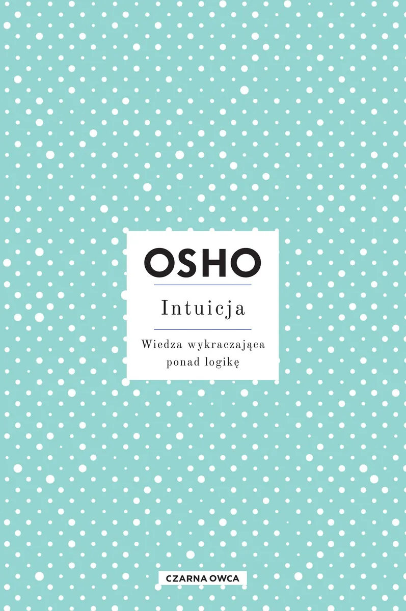 Intuicja. Wiedza wykraczająca ponad logikę 9788382526240