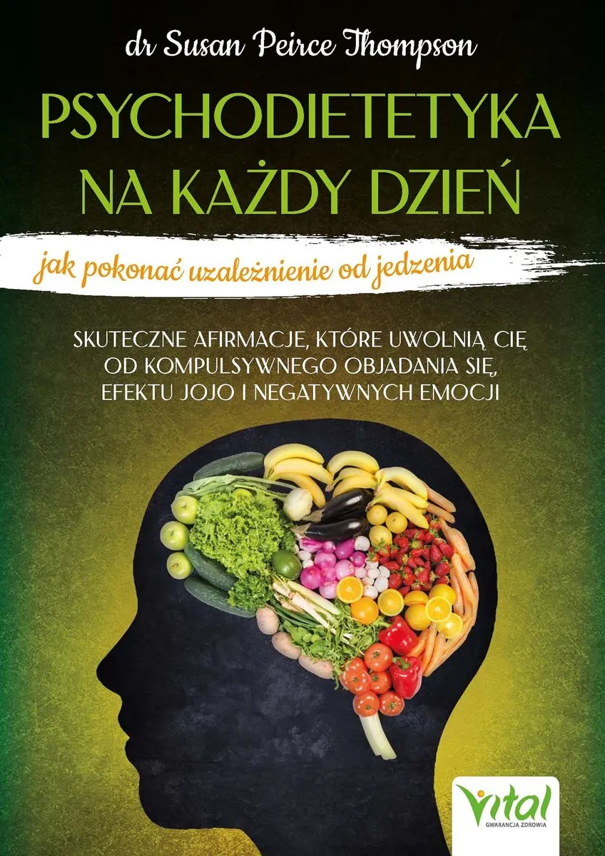 Psychodietetyka na każdy dzień - jak pokonać uzależnienie od jedzenia. Skuteczne afirmacje, które uw (e-book) 9788382728804
