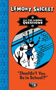 All the Wrong Questions 3. "Shouldn't You Be in School?"