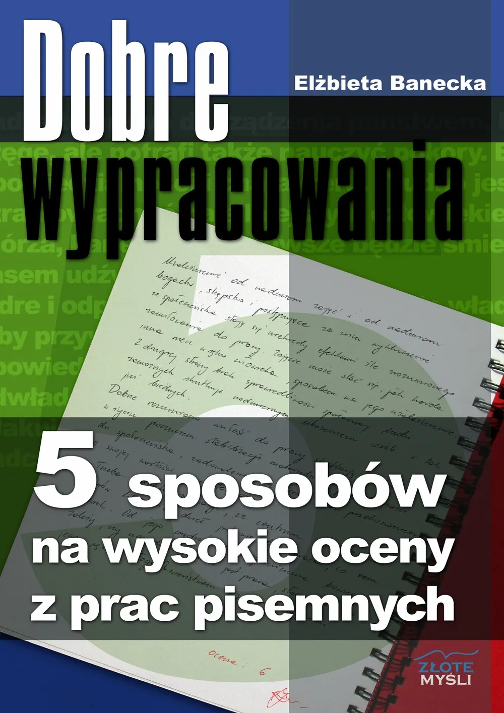 Dobre wypracowania. 5 sposobów na wysokie oceny z prac pisemnych 9788375825589