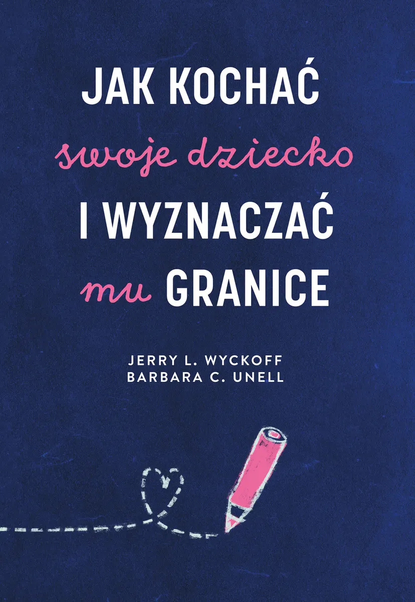 Jak kochać swoje dziecko i wyznaczać mu granice 9788328716322