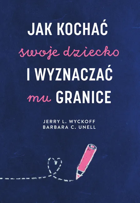 Jak kochać swoje dziecko i wyznaczać mu granice 9788328716322