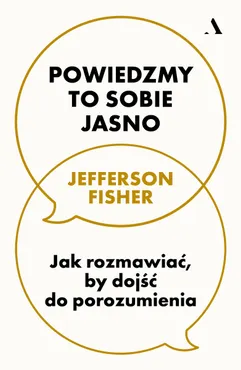 Powiedzmy to sobie jasno. Jak rozmawiać, by dojść do porozumienia (e-book) 9788383802848