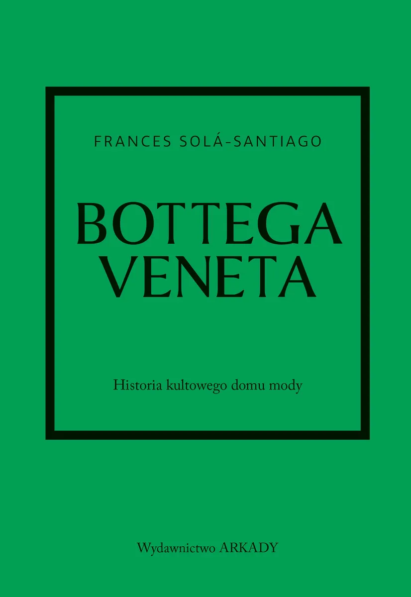 Historia kultowego domu mody. Bottega Veneta. Historia kultowego domu mody  9788321354125