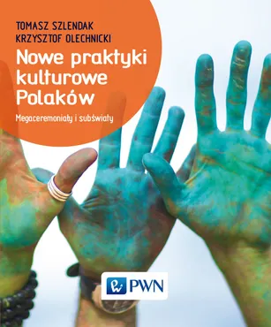 Nowe praktyki kulturowe Polaków. Megaceremoniały i subświaty 9788301196387