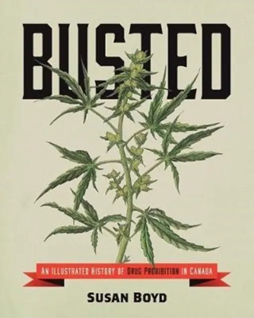 Busted - An Illustrated History of Drug Prohibition in Canada  9781552669761