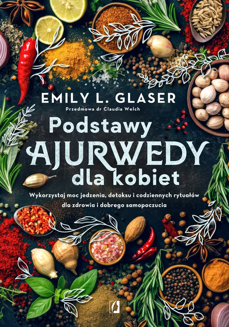 Podstawy ajurwedy dla kobiet. Wykorzystaj moc jedzenia, detoksu i codziennych rytuałów dla zdrowia i 9788383711690
