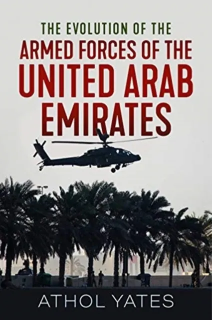 The Evolution of the Armed Forces of the United Arab Emirates  9781912866007