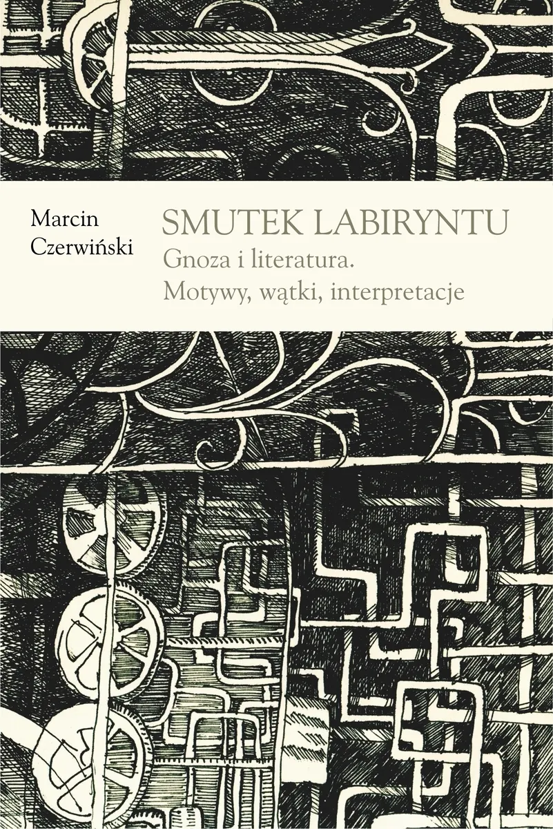 Smutek labiryntu. Gnoza i literatura. Motywy, wątki, interpretacje (e-book) 9788324219827