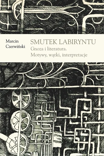 Smutek labiryntu. Gnoza i literatura. Motywy, wątki, interpretacje 9788324219827