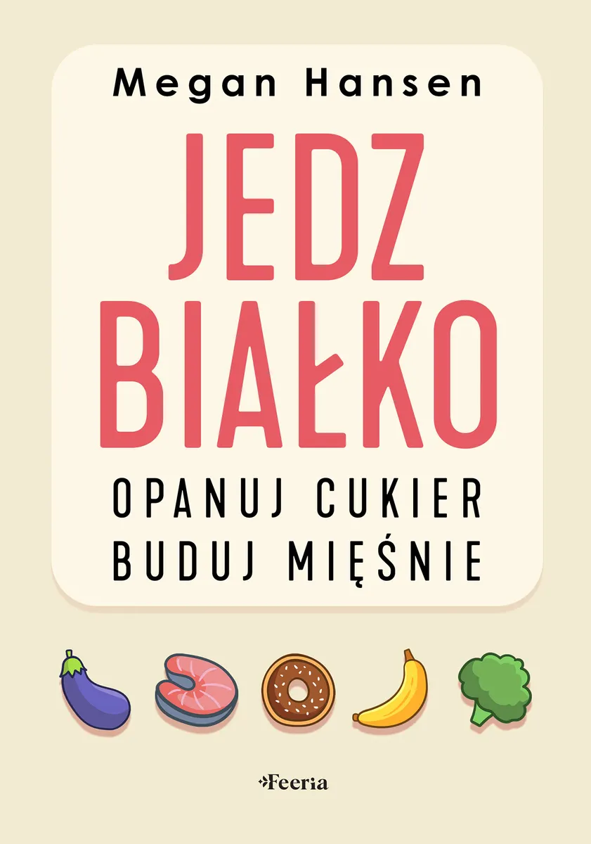 Jedz białko, opanuj cukier, buduj mięśnie 9788368516333