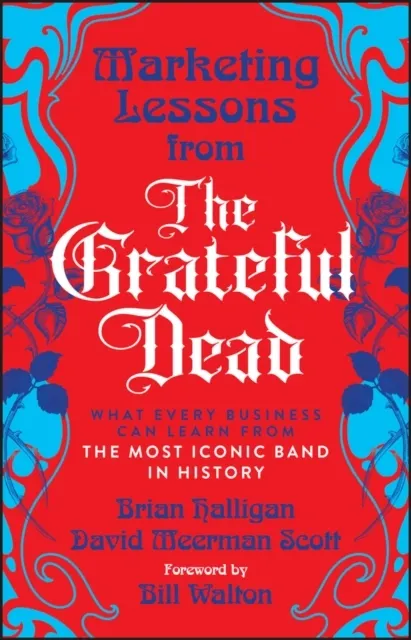 Marketing Lessons from the Grateful Dead: What Every Business Can Learn from the Most Iconic Band in History  9781394378012