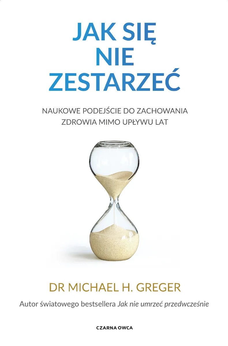 Jak się nie zestarzeć. Naukowe podejście do zachowania zdrowia mimo upływu lat (e-book) 9788383829821