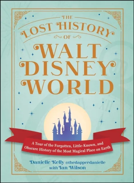 The Lost History of Walt Disney World  9781507226087