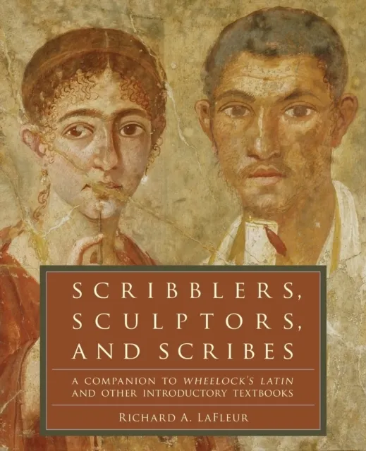 Scribblers, Sculptors, and Scribes: A Companion to Wheelock's Latin and Other Introductory Textbooks  9780061259180