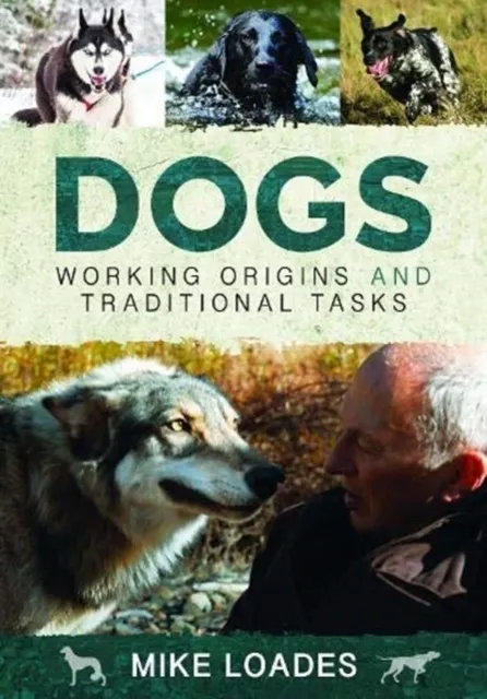 Dogs: Working Origins and Traditional Tasks  9781526742308