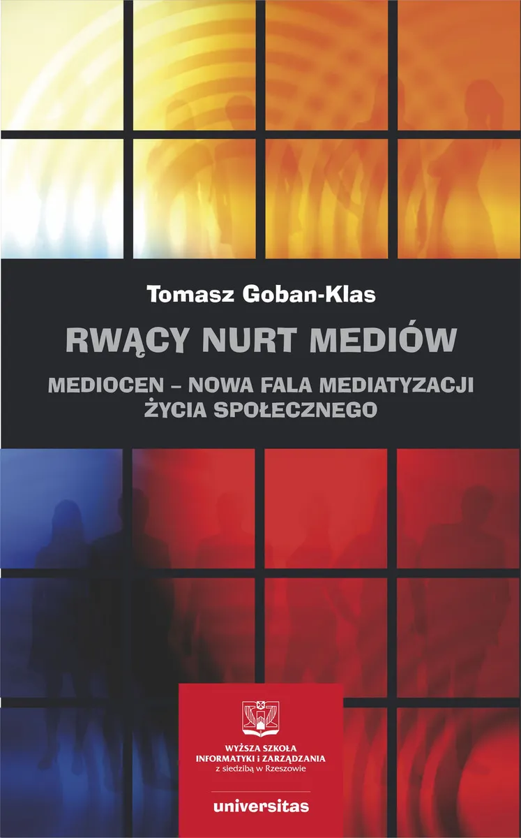 Rwący nurt mediów. Mediocen – nowa faza mediatyzacji życia społecznego. Pisma z lat 2012–2020 9788324265084
