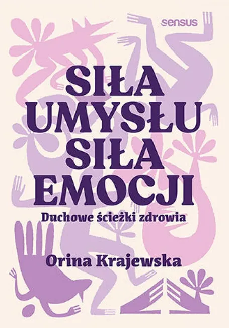 Siła umysłu. Siła emocji. Duchowe ścieżki zdrowia 9788383222240