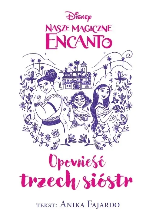 Opowieść trzech sióstr. Disney Nasze magiczne Encanto 9788383151816
