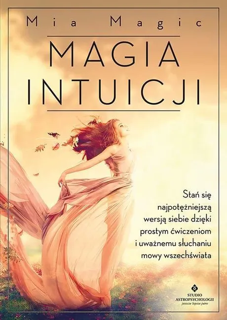 Magia intuicji. Stań się najpotężniejszą wersją.. 9788383017563