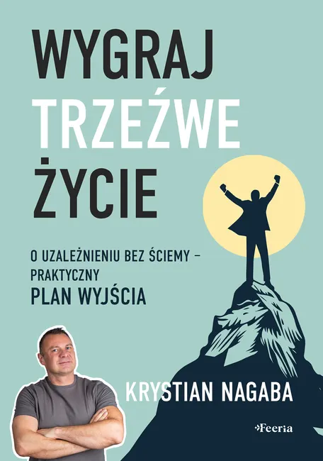 Wygraj trzeźwe życie. O uzależnieniu bez ściemy - praktyczny plan wyjścia 9788368516517