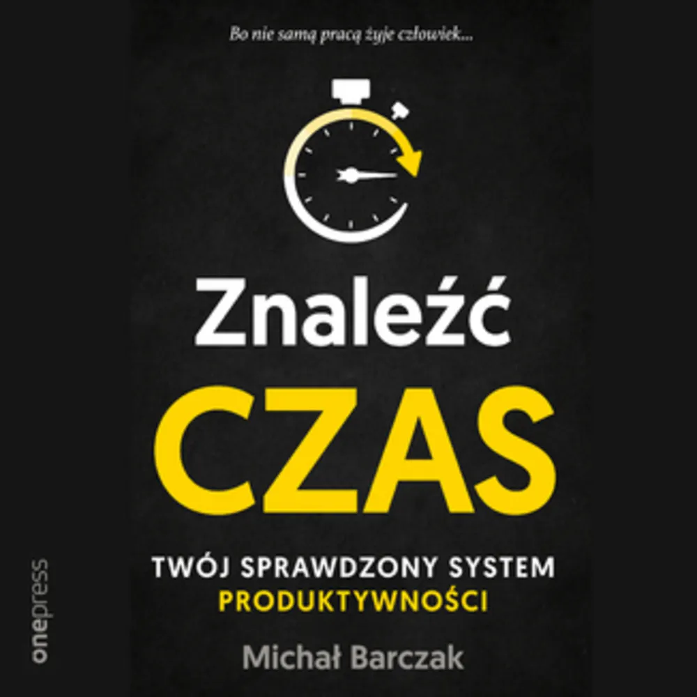 Znaleźć czas. Twój sprawdzony system produktywności 9788328369177
