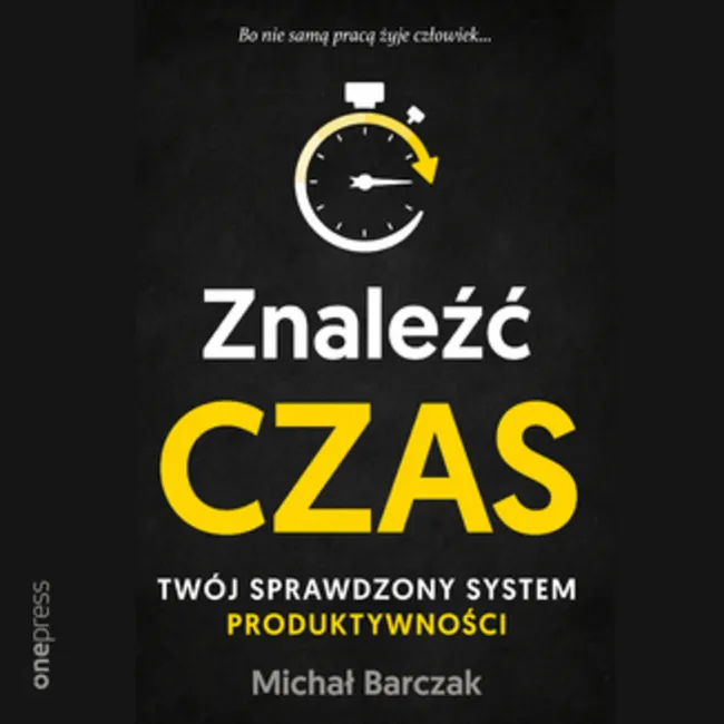 Znaleźć czas. Twój sprawdzony system produktywności 9788328369177