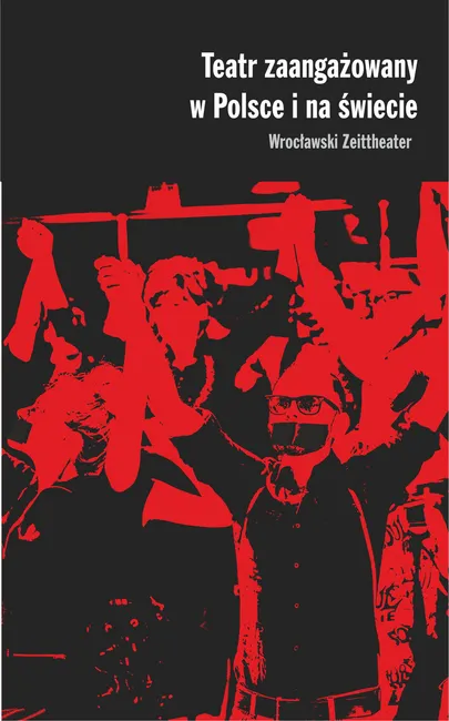 Teatr zaangażowany w Polsce i na świecie. Wrocławski Zeittheater 9788324265435
