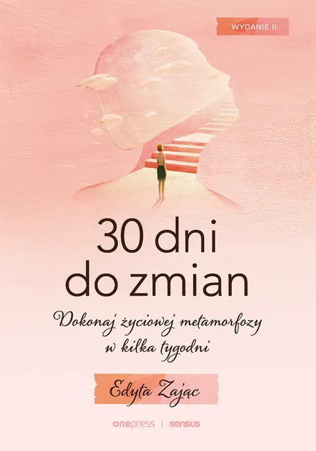30 Dni do Zmian. Dokonaj życiowej metamorfozy w kilka tygodni. Wydanie II 9788328395213