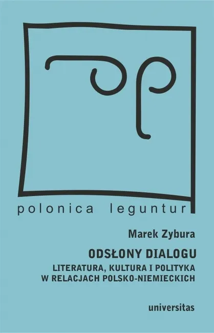 Odsłony dialogu. Literatura, kultura i polityka w relacjach polsko-niemieckich 9788324239054