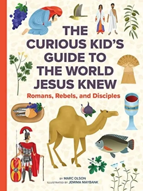 The Curious Kid's Guide to the World Jesus Knew: A Curious Kid's Guide to Life in the First Century: Romans, Rebels, and Disciples  9781506455518