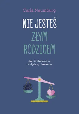 Nie jesteś złym rodzicem. Jak nie obwiniać się za błędy wychowawcze (e-book) 9788328730380