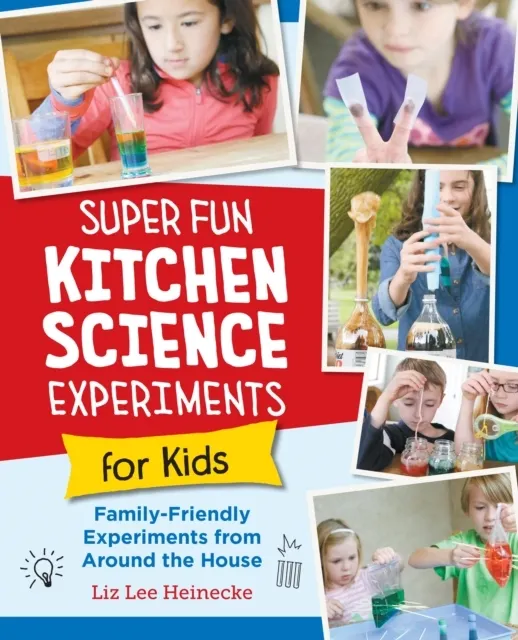 Super Fun Kitchen Science Experiments for Kids: 52 Family Friendly Experiments from Around the House  9780760390689