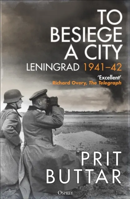 To Besiege a City: Leningrad 1941–42  9781472856562