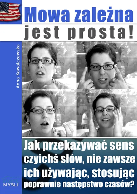 Mowa zależna jest prosta! Jak przekazywać sens czyichś słów, nie zawsze ich używając, stosując popra 9788375823332