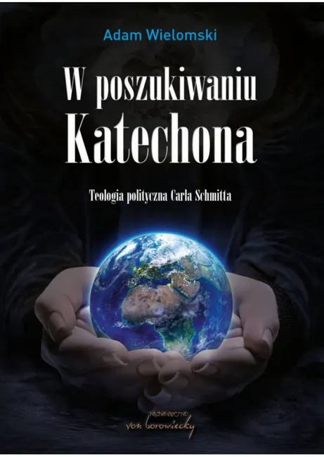 W poszukiwaniu Katechona. Teologia polityczna Carla Schmitta 9788365806697