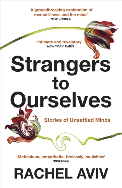 Strangers to Ourselves: Unsettled Minds and the Stories that Make Us  9781529111651
