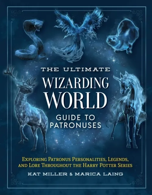 The Ultimate Wizarding World Guide to Patronuses 9781964487007