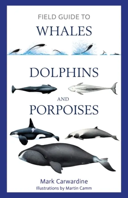 Field Guide to Whales, Dolphins and Porpoises  9781472969972
