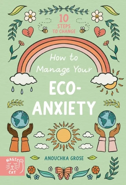 How to Manage Your Eco-Anxiety: A Step-by-Step Guide to Creating Positive Change (10 Steps to Change)  9781913520762