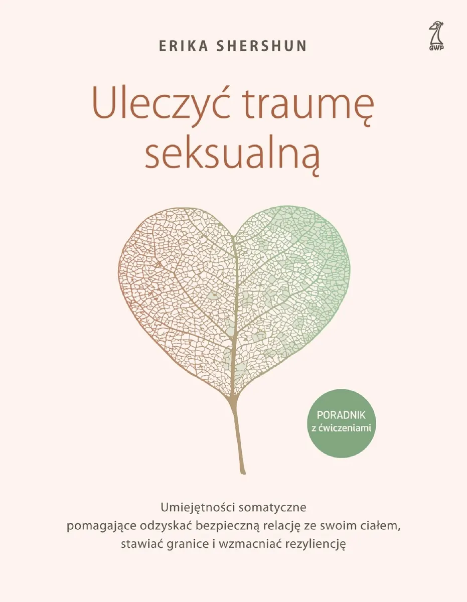 Uleczyć traumę seksualną. Umiejętności somatyczne pomagające odzyskać bezpieczną relację ze swoim ci 9788382580167