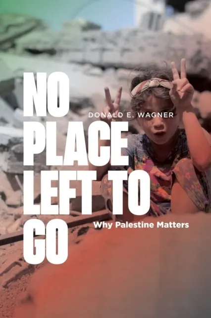 No Place Left to Go: Why Palestine Matters  9781623716226