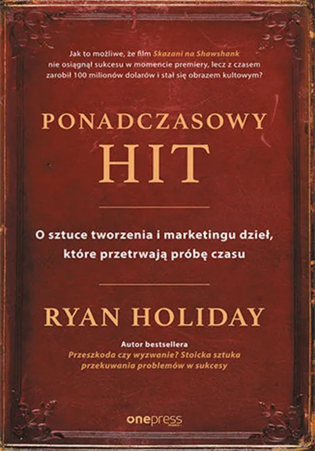 Ponadczasowy hit. O sztuce tworzenia i marketingu dzieł, które przetrwają próbę czasu 9788328344129