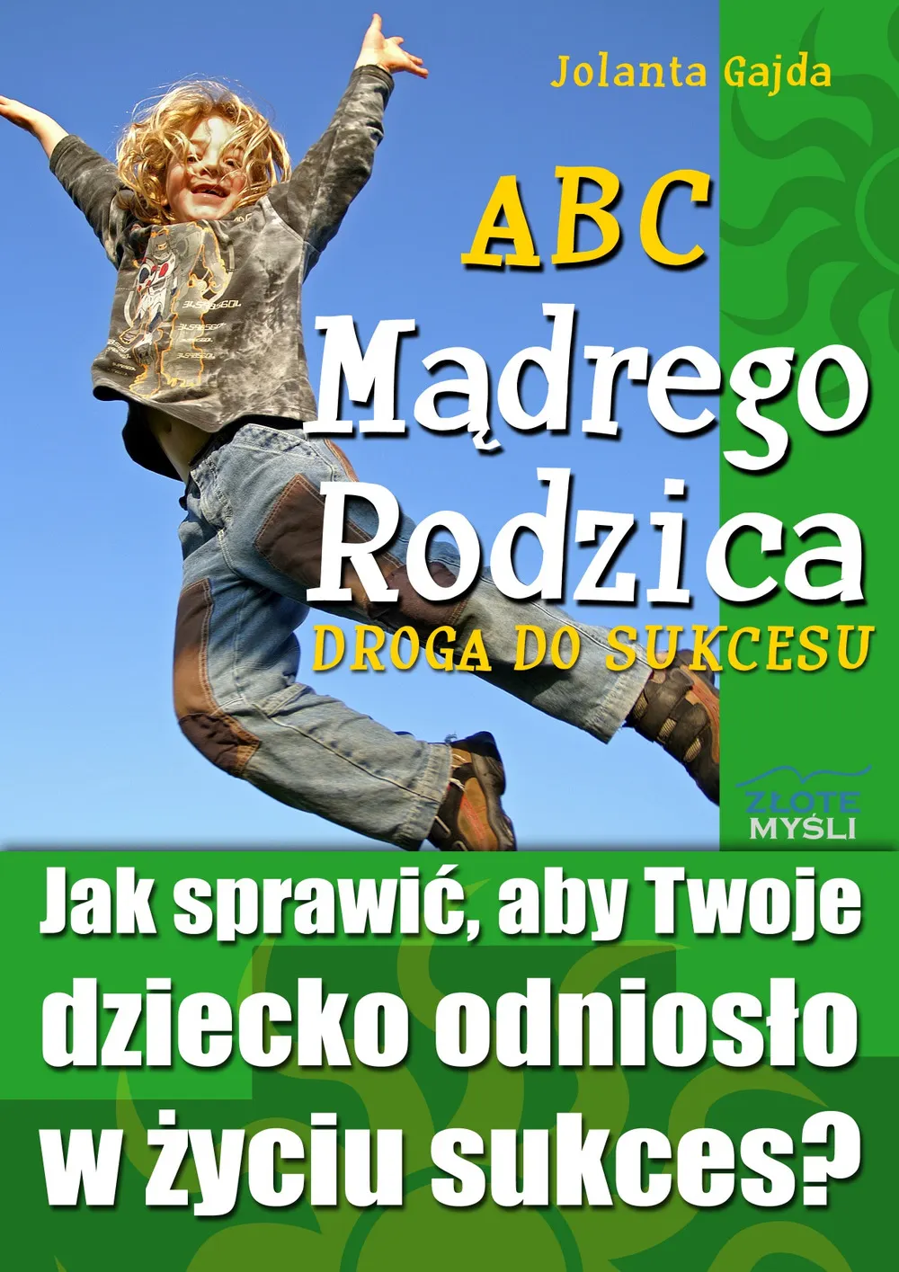 ABC Mądrego Rodzica: Droga do Sukcesu. Jak sprawić, aby Twoje dziecko odniosło w życiu sukces? 9788375823813