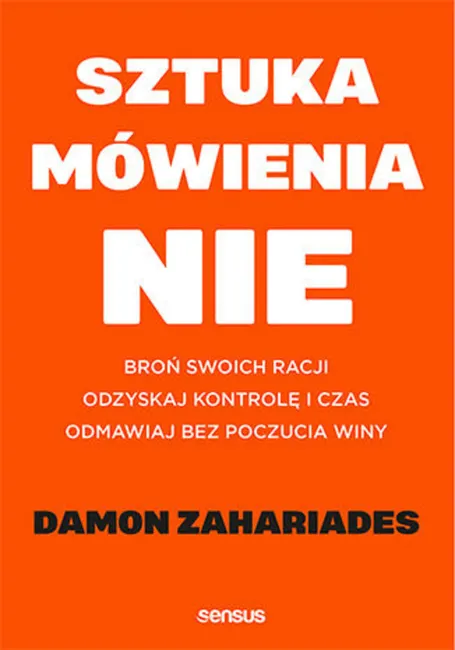 Sztuka mówienia "NIE". Broń swoich racji, odzyskaj kontrolę i czas, odmawiaj bez poczucia winy 9788328374348